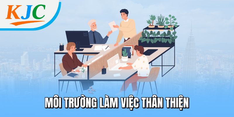 Môi trường làm việc thân thiện