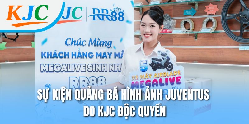 Juventus - Đại Diện Thương Hiệu KJC Danh Tiếng Toàn Cầu 2 Sự kiện quảng bá hình ảnh Juventus do KJC độc quyền