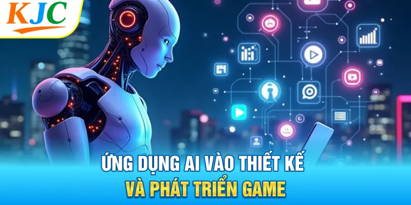 Ứng dụng AI vào thiết kế và phát triển game