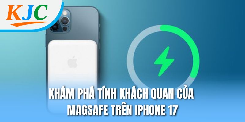 Khám phá tính khách quan của MagSafe trên iPhone 17