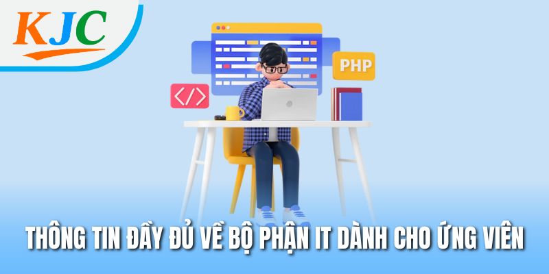 Thông tin đầy đủ về bộ phận IT dành cho ứng viên