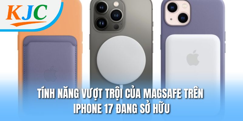 Tính năng vượt trội của MagSafe trên iPhone 17 đang sở hữu