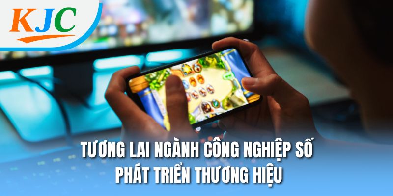 Tương lai ngành công nghiệp số phát triển thương hiệu