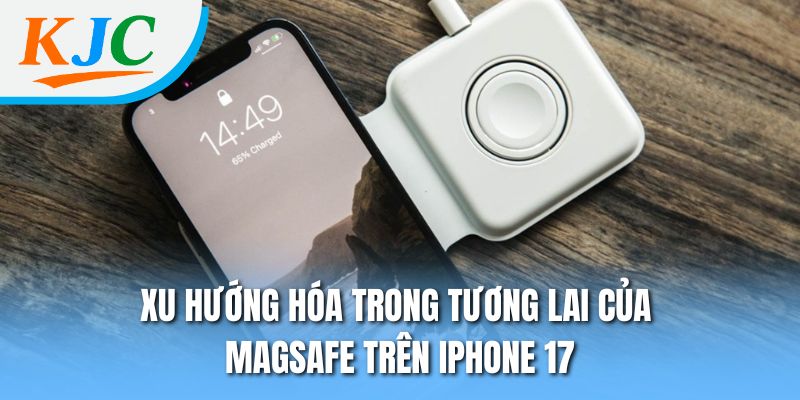 Xu hướng hóa trong tương lai của MagSafe trên iPhone 17